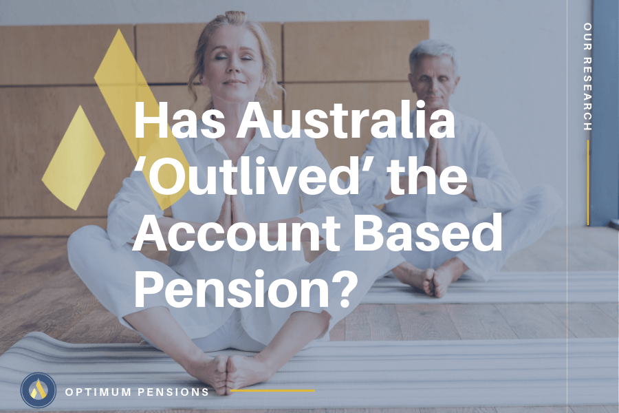Has Australia ‘Outlived’ the Account Based Pension?