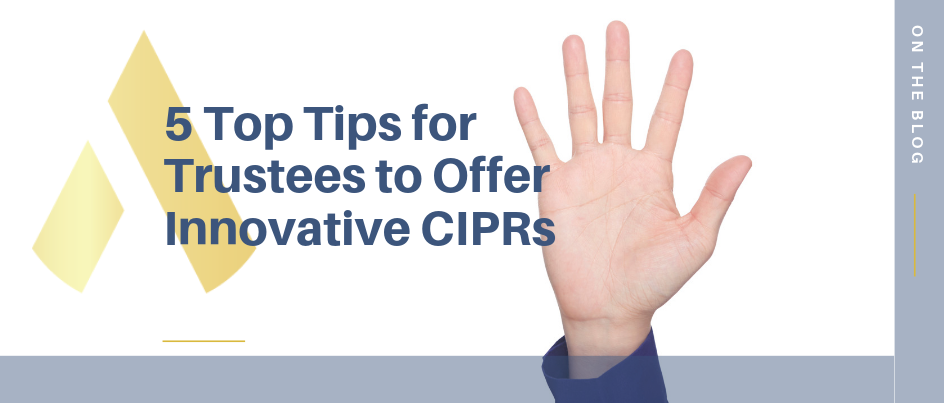 Five Top Tips for Trustees to Offer Innovative CIPRs