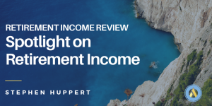 Retirement Income Review – Spotlight on Retirement Income. Article header image text on ocean background.