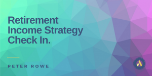 Retirement Income Strategy Check In