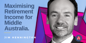 Maximising Retirement Income for Middle Australia