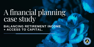 Balancing retirement income and access to capital: A financial planning case study