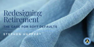 Redesigning Retirement: The Case for Soft Defaults