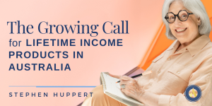 
The Growing Call for Lifetime Income Products in Australia