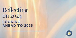 Reflecting on 2024 and Looking Ahead to 2025