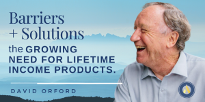 The Growing Need for Lifetime Income Products: Barriers and Solutions