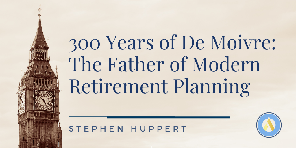 300 Years of De Moivre: The Father of Modern Retirement Planning