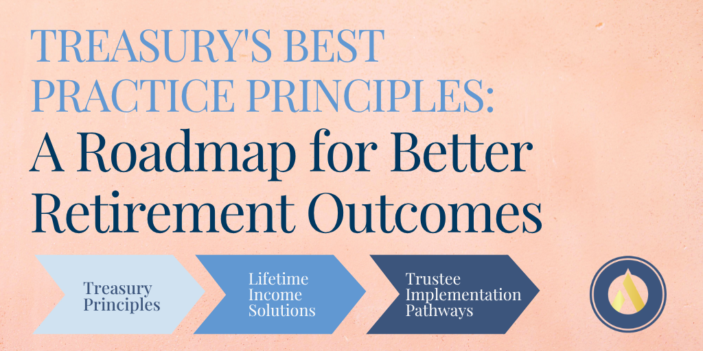 Treasury's Best Practice Principles: A Roadmap for Better Retirement Outcomes