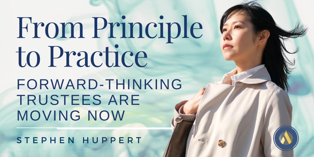 From Principle to Practice: Why Trustees Are Moving Now