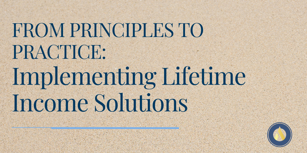 From Principles to Practice: Implementing Lifetime Income Solutions